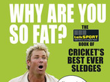 'Why Are You So Fat?: The TalkSPORT Book of Cricket's Best Ever Sledges' by Gershon Portnoi 