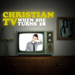 Christian TV: When She Turns 18
